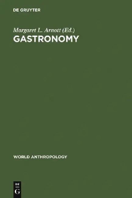 Gastronomy: The Anthropology of Food and Food Habits by Margaret L. Arnott