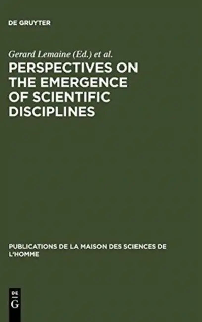 Perspectives on the Emergence of Scientific Disciplines by Gerard Lemaine, Roy MacLeod, Michael Mulkay