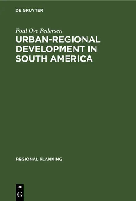 Urban-Regional Development in South America: A Process of Diffusion and Integration by Poul Ove Pedersen