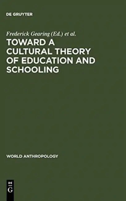 Toward a Cultural Theory of Education & Schooling by Frederick Gearing, Lucinda Sangree