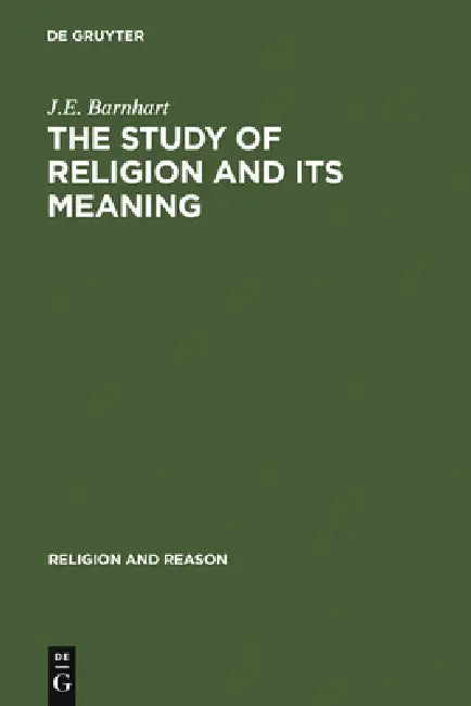 The Study of Religion and Its Meaning: New Explorations in Light of Karl Popper and Emile Durkheim by J. E. Barnhart