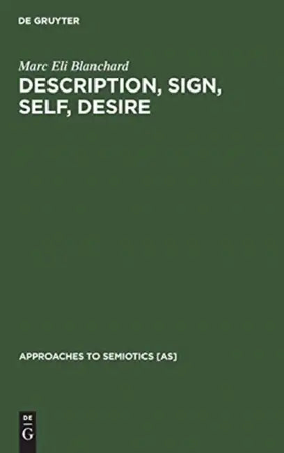Description, Sign, Self, Desire: Critical Theory in the Wake of Semiotics by Marc Eli Blanchard
