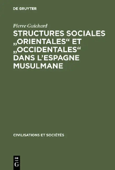 Structures sociales "orientales" et "occidentales" dans l'Espagne musulmane by Pierre Guichard