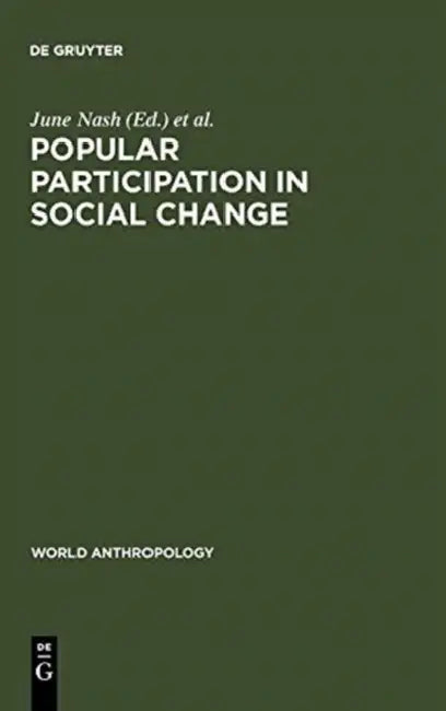 Popular Participation in Social Change: Cooperatives, Collectives, and Nationalized Industry by June Nash, Jorge Dandler, Nicholas S. Hopkins