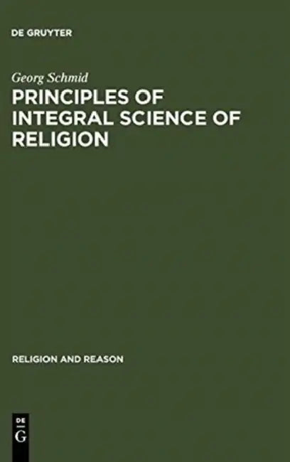 Principles of Integral Science of Religion by Georg Schmid