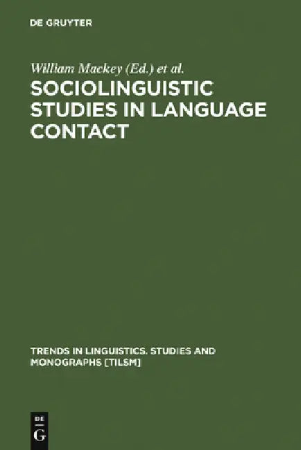 Sociolinguistic Studies in Language Contact: Methods and Cases by William Mackey, Jacob Ornstein