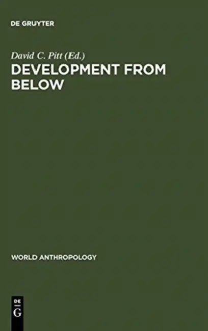 Development from Below: Anthropologist and Development Situations by David C. Pitt
