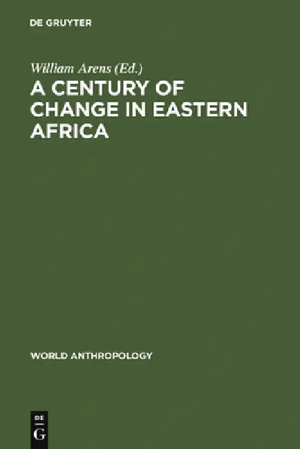 A Century of Change in Eastern Africa by William Arens