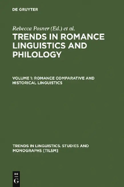 Trends in Romance Linguistics & Philology: Romance Comparative & Historical Linguistics by Rebecca Posner, John N. Green