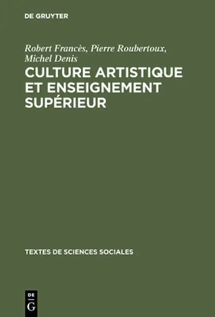 Culture Artistique Et Enseignement Sup'rieur: La Structure Des Int'r'ts Artistique de Loisir Chez Les 'Tudiants by Robert Franc's