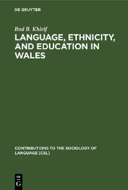 Language, Ethnicity, and Education in Wales by Bud B. Khleif