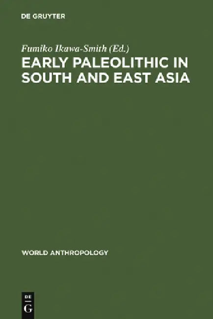 Early Paleolithic in South and East Asia by Fumiko Ikawa-Smith