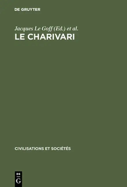 Le Charivari: Actes de la Table Ronde Organis'e Paris (25-27 Avril 1977) Par L'Ecole Des Etudes En Sciences Sociales Et Le Centre Na by Jacques Le Goff