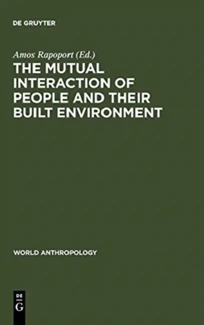 The Mutual Interaction of People and Their Built Environment by Amos Rapoport