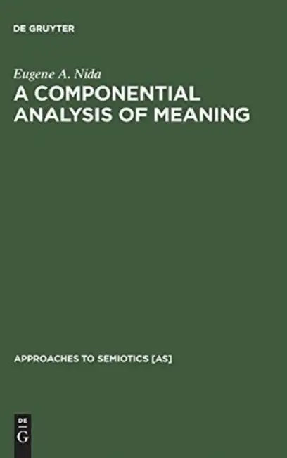 A Componential Analysis of Meaning: An Introduction to Semantic Structures by Eugene a. Nida
