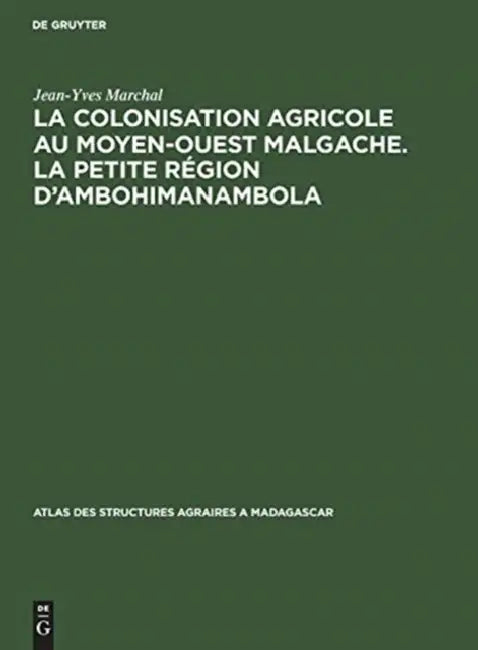 La Colonisation Agricole Au Moyen-Ouest Malgache. La Petite Région d'Ambohimanambola: (Sous-Préfecture de Betafo) by Jean-Yves Marchal