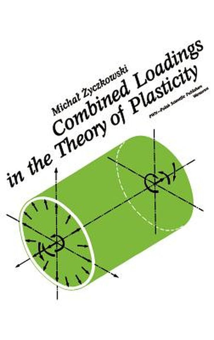 Combined Loadings in the Theory of Plasticity by Michal Zyczkowski