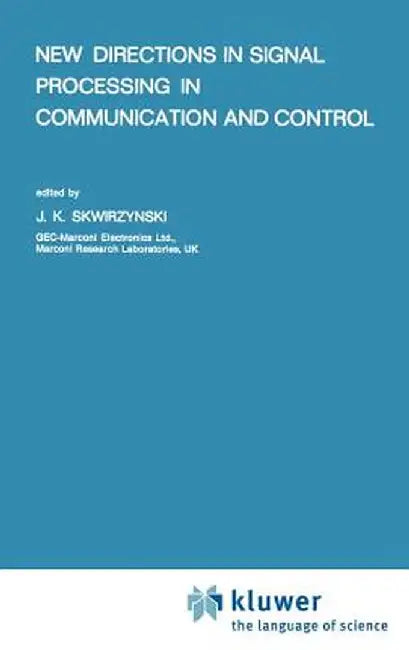 New Directions in Signal Processing in Communication and Control by J. K. Skwirzynski