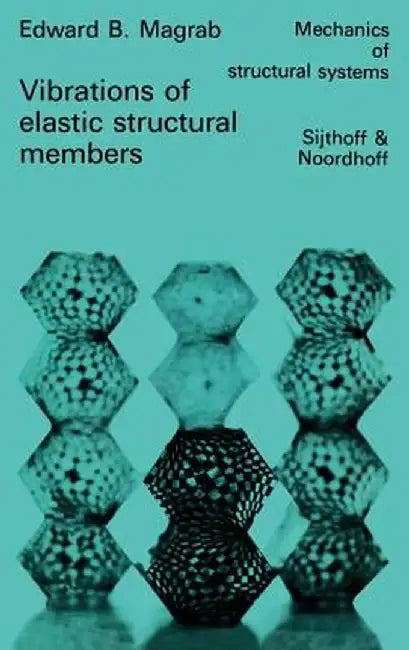 Vibrations of Elastic Structural Members by E. B. Magrab