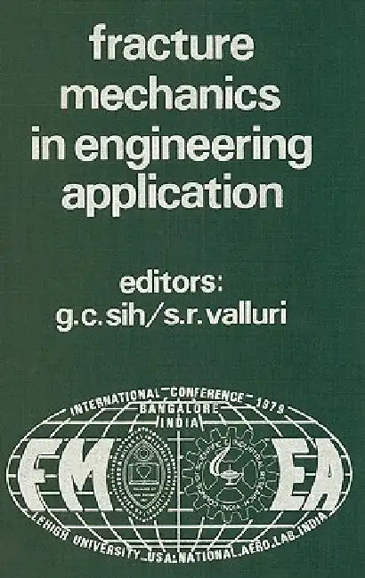 Proceedings of an International Conference on Fracture Mechanics in Engineering Application: Held at the National Aeronautical Laboratory Bangalore, I by George C. Sih, S. R. Valluri