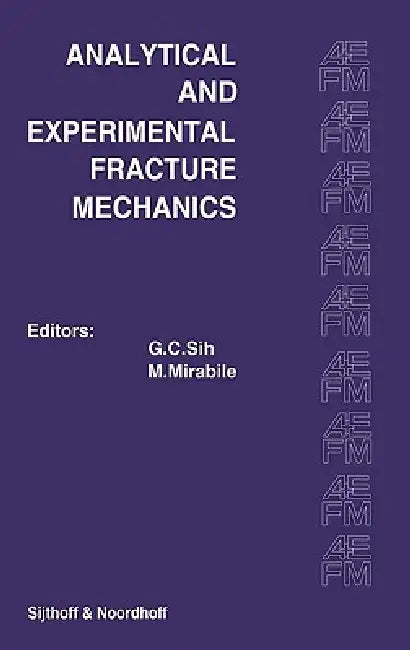 Proceedings of an International Conference on Analytical and Experimental Fracture Mechanics: Held at the Hotel Midas Palace Rome, Italy June 23-27, 1 by George C. Sih, M. Mirabile