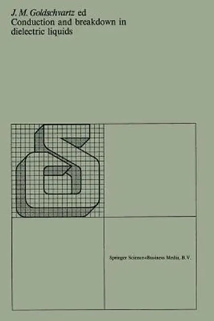 Conduction and Breakdown in Dielectric Liquids: Proceedings of the 5th International Conference Organized by the Department of Applied Physics of the by J. M. Goldschvartz