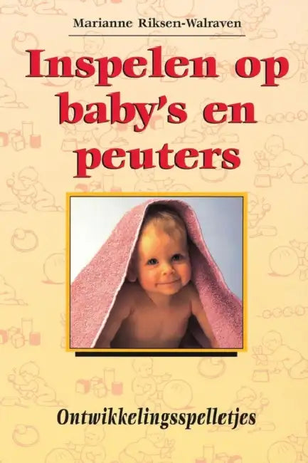 Inspelen Op Baby's En Peuters.: Ontwikkelingsspelletjes by J. M. a. Riksen-Walraven
