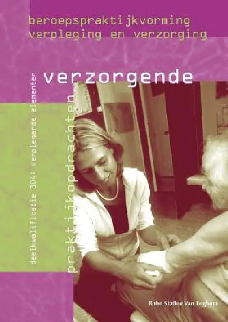 Beroepspraktijkvorming Verzorgende: Verplegende Elementen: Deelkwalificatie 304: Verplegende Elementen by Nicolien Van Halem, H. de Leeuw, C. Salomons