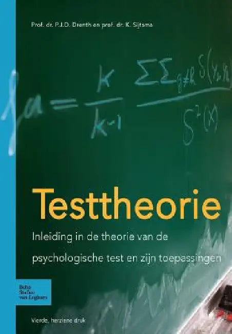 Testtheorie: Inleiding in de Theorie Van de Psychologische Test En Zijn Toepassingen by P. J. D. Drenth, K. Sijtsma