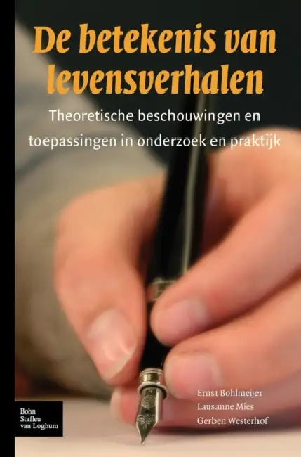 de Betekenis Van Levensverhalen: Theoretische Beschouwingen En Toepassingen in Onderzoek En Praktijk by E. Bohlmeijer, L. Mies, G. Westerhof