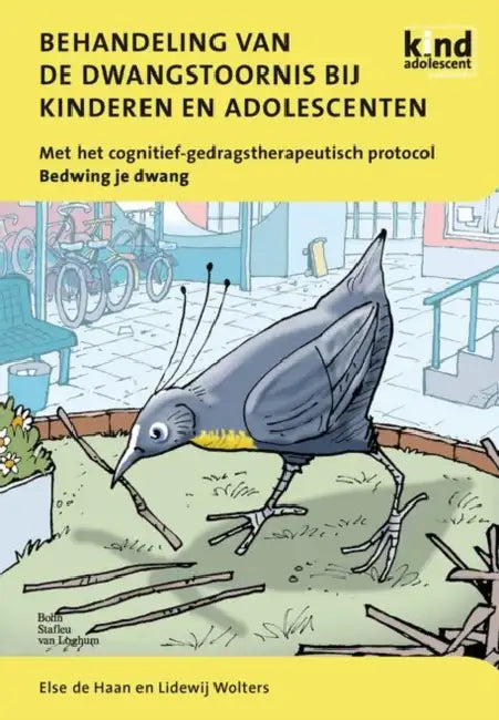 Behandeling Van de Dwangstoornis Bij Kinderen En Adolescenten: Met Het Cognitief-Gedragstherapeutisch Protocol Bedwing Je Dwang by Else De Haan, Lidewij Wolters