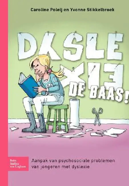 Dyslexie de Baas!: Aanpak Van Psychosociale Problemen Van Jongeren Met Dyslexie by Caroline Poleij, Yvonne Stikkelbroek