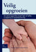 Veilig Opgroeien: de Oplossingsgerichte Aanpak Signs of Safety in Jeugdzorg En Kinderbescherming by Andrew Turnell, Steve Edwards