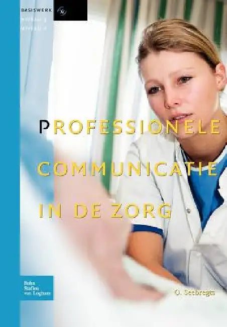 Professionele Communicatie In de Zorg by O. Seebregts
