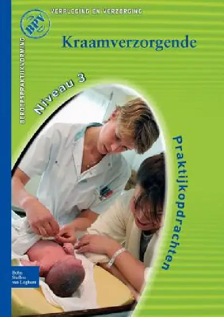 Beroepspraktijkvorming, Kraamverzorgende: Praktijkopdrachten Voor de Kraamzorg, Kwalificatieniveau 3 by T. Stuut, Nicolien Van Halem, Verbeek Beheer Limited