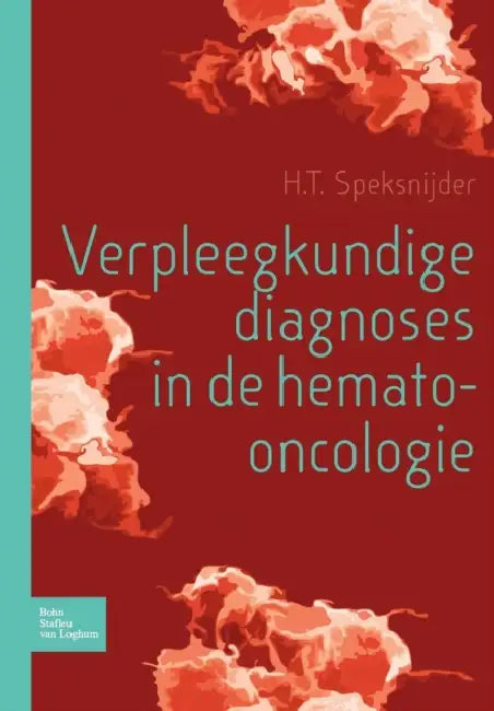 Verpleegkundige Diagnoses in de Hemato-Oncologie by H. T. Speksnijder