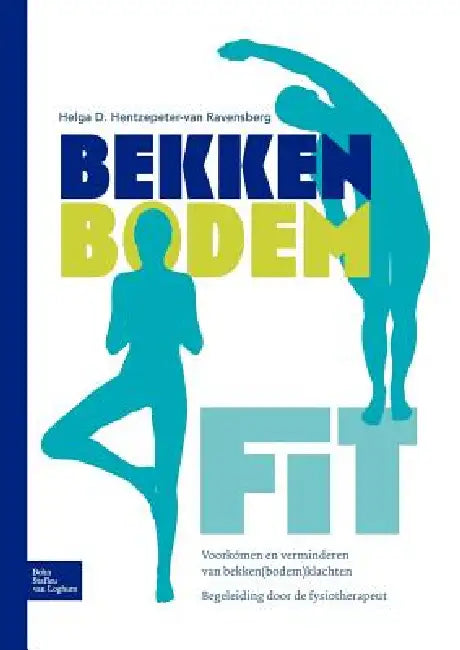 Bekkenbodemfit: Voorkómen En Verminderen Van Bekken(bodem)Klachten by Helga D. Hentzepeter-Van Ravensberg