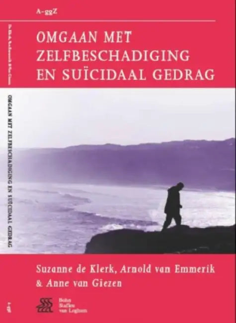 Omgaan Met Zelfbeschadiging En Suïcidaal Gedrag by Suzanne De Klerk, Arnold Van Emmerik, Anne Van Giezen