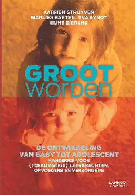 Groot Worden: de Ontwikkeling Van Baby Tot Adolescent by Katrien Struyven, Marlies Baeten, Eva Kyndt