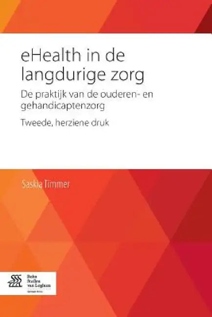 Ehealth in de Langdurige Zorg: de Praktijk Van de Ouderen- En Gehandicaptenzorg by Saskia Timmer