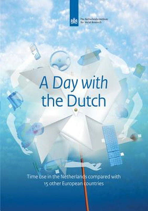 A Day with the Dutch: Time Use in the Netherlands and Fifteen Other European Countries by Marielle Cloin
