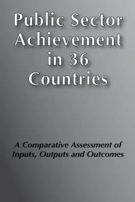 Countries Compared on Public Performance: A Study of Public Sector Performance in 36 Countries by Benedikt Goderis