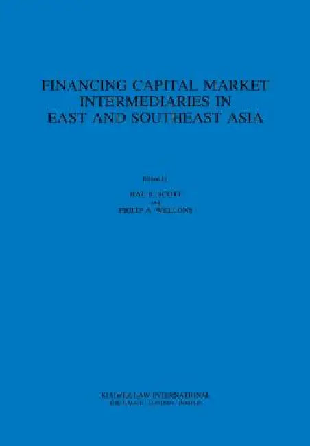 Financing Capital Market Intermediaries in East and Southeast Asia by Hal S. Scott, Philip a. Wellons