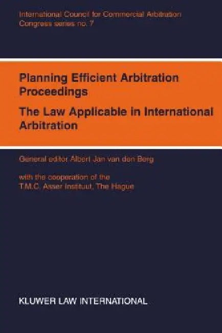 Congress Series: Planning Efficient Proceedings, The Law Applicable in International Arbitration XII International Arbitration Congress, Vienna, 1994 by Albert Jan Van Den Berg