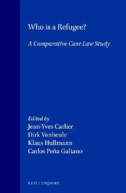 Who Is a Refugee?: A Comparative Case Law Study by Dirk Vanheule, Jean-Yves Carlier, Klaus Hullmann