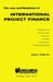 The Law and Business of International Project Finance, A Resource for Governments, Sponsors, Lenders, Lawyers, and Project Participants by Scott L. Hoffman