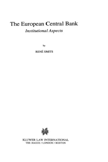 The European Central Bank: Institutional Aspects: Institutional Aspects by René Smits