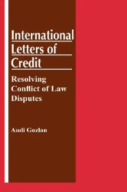 International Letters of Credit: Resolving Conflict of Law Disputes: Resolving Conflict of Law Disputes by Audi Gozlan