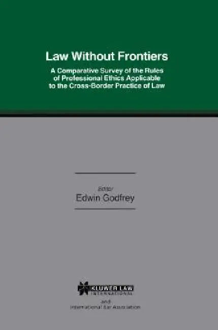 Law W/O Frontiers Comp Survey of Rules Prof Ethics Applicable Cro by W. E. M. Godfrey, Edwin Godfrey