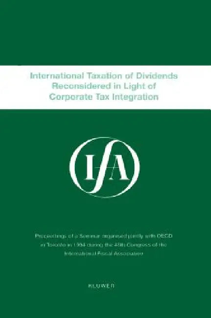 Ifa: International Taxation Of Dividends Reconsidered by International Fiscal Association (Ifa)